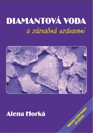 Könyv Diamantová voda a zázračná uzdravení Alena Horká