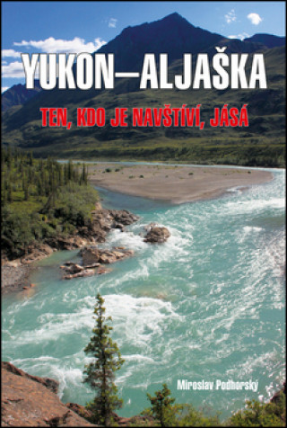 Книга Yukon-Aljaška Miroslav Podhorský