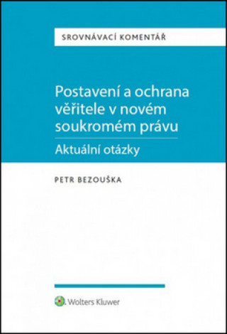 Kniha Postavení a ochrana věřitele v novém soukromém právu Petr Bezouška