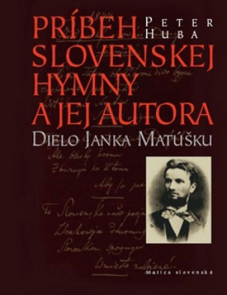 Книга Príbeh slovenskej hymny a jej autora Peter Huba
