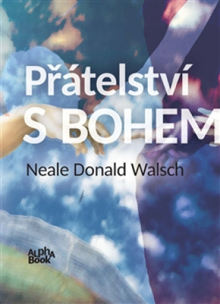 Könyv Přátelství s Bohem Neale Donald Walsch