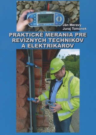 Book Praktické merania pre revíznych technikov a elektrikárov Ján Meravý