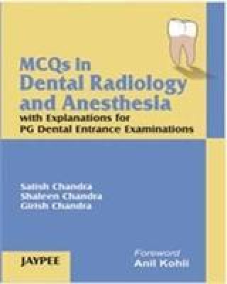Carte MCQs in Dental Radiology and Anesthesia with Explanations for PG Dental Entrance Examinations Satish Chandra