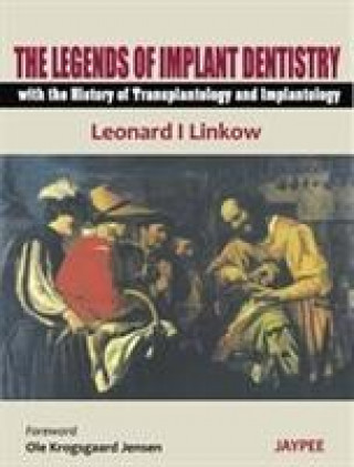 Carte Legends of Implant Dentistry - with The History of Transplantology and Implantology Leonard I. Linkow