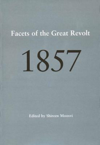 Kniha 1857 - Facets of the Great Revolt Shireen Moosvi