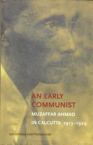 Carte Early Communist - Muzaffar Ahmad in Calcutta, 1913-1929 Suchetana Chattopadhyay