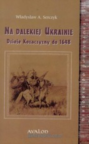 Könyv Na dalekiej Ukrainie Wladyslaw Andrzej Serczyk