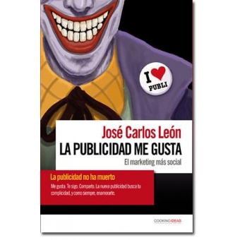 Kniha La publicidad me gusta : el marketing más social José Carlos . . . [et al. ] León Delgado