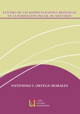 Книга Estudio de las manisfestaciones artísticas en la formación inicial de maestros Natividad Isabel Ortega Morales