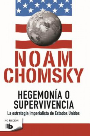 Könyv Hegemonía O Supervivencia: La Estrategia Imperialista de Estados Unidos / Hegemony or Survival NOAM CHOMSKY