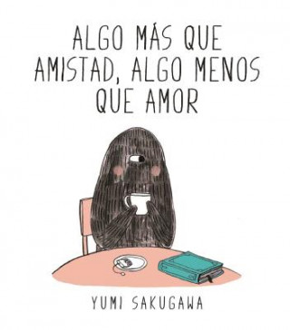 Könyv Algo Mas Que Amistad, Algo Menos Que Amor Yumi Sakugawa