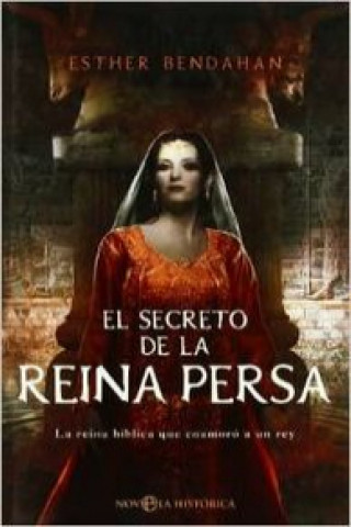 Книга El secreto de la reina persa : la reina bíblica que enamoró a un rey Esther Bendahan