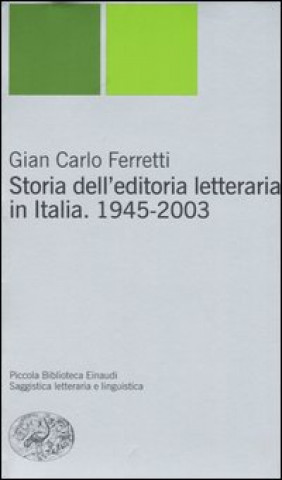 Carte Storia dell'editoria letteraria in Italia. 1945-2003 G. Carlo Ferretti