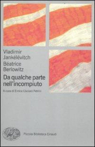 Knjiga Da qualche parte nell'incompiuto Béatrice Berlowitz