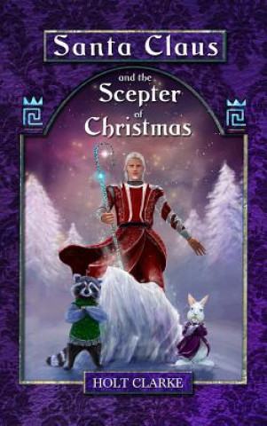 Kniha Santa Claus and the Scepter of Christmas Holt Clarke