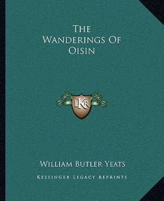 Kniha Wanderings of Oisin William Butler Yeats