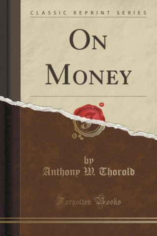 Carte On Money (Classic Reprint) Anthony W. Thorold
