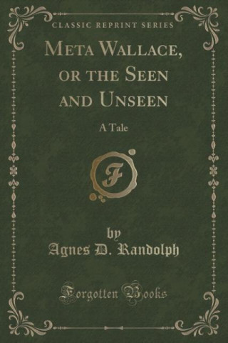 Βιβλίο Meta Wallace, or the Seen and Unseen Agnes D. Randolph