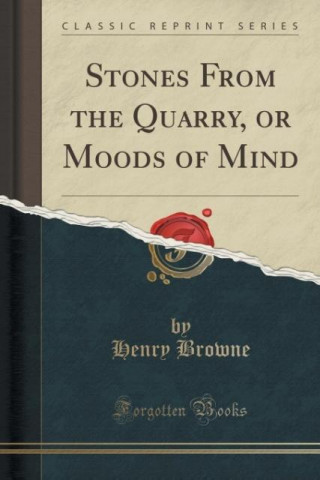 Libro Stones From the Quarry, or Moods of Mind (Classic Reprint) Henry Browne