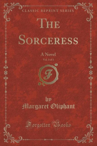 Carte The Sorceress, Vol. 3 of 3 Margaret Oliphant