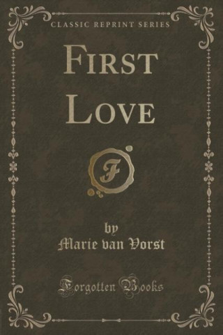 Kniha First Love (Classic Reprint) Marie van Vorst