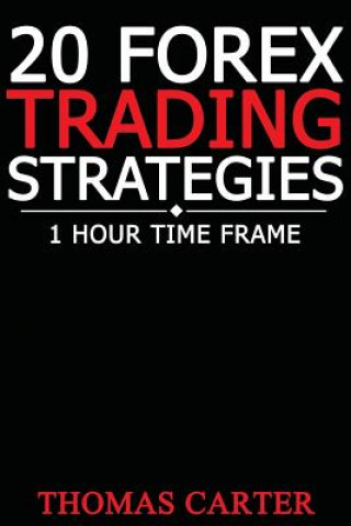 Knjiga 20 Forex Trading Strategies (1 Hour Time Frame) Thomas Carter