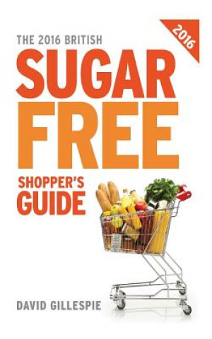 Kniha 2016 British Sugar Free Shoppers Guide David Gillespie