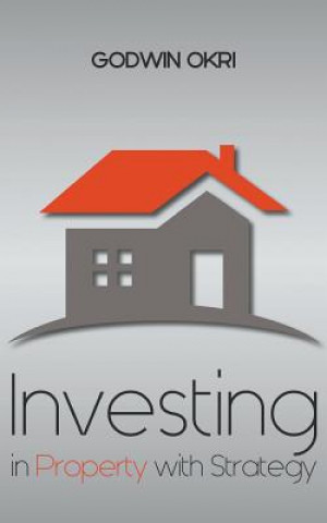 Kniha Investing in Property with Strategy Godwin Okri