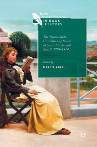 Książka Transatlantic Circulation of Novels Between Europe and Brazil, 1789-1914 Márcia Abreu