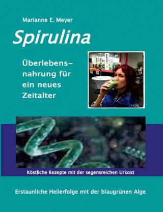 Книга Spirulina UEberlebensnahrung fur ein neues Zeitalter Marianne E. Meyer