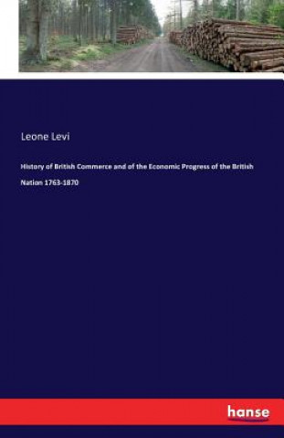 Livre History of British Commerce and of the Economic Progress of the British Nation 1763-1870 Leone Levi