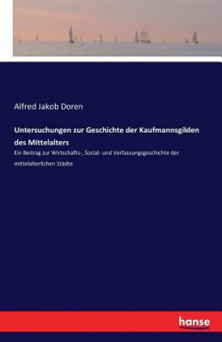 Kniha Untersuchungen zur Geschichte der Kaufmannsgilden des Mittelalters Alfred Jakob Doren