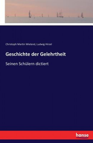 Knjiga Geschichte der Gelehrtheit Christoph Martin Wieland