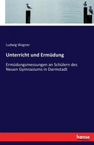 Książka Unterricht und Ermudung Ludwig Wagner