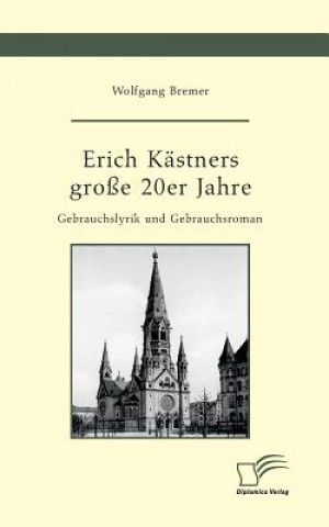 Carte Erich Kastners grosse 20er Jahre. Gebrauchslyrik und Gebrauchsroman Wolfgang Bremer