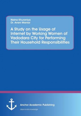 Knjiga Study on the Usage of Internet by Working Women of Vadodara City for Performing Their Household Responsibilities Naina Khuraniya