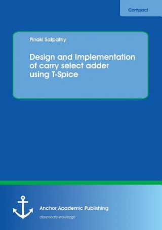 Kniha Design and Implementation of carry select adder using T-Spice Pinaki Satpathy