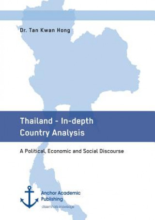 Book Thailand - In-depth Country Analysis. A Political, Economic and Social Discourse Tan Kwan Hong