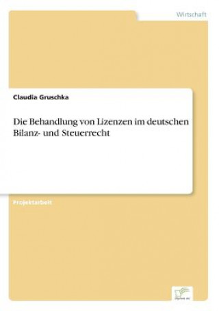 Książka Behandlung von Lizenzen im deutschen Bilanz- und Steuerrecht Claudia Gruschka