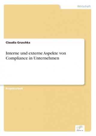 Kniha Interne und externe Aspekte von Compliance in Unternehmen Claudia Gruschka