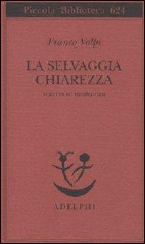 Könyv La selvaggia chiarezza. Scritti su Heidegger Franco Volpi