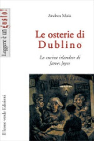 Книга Le osterie di Dublino. La cucina irlandese di James Joyce Andrea Maia