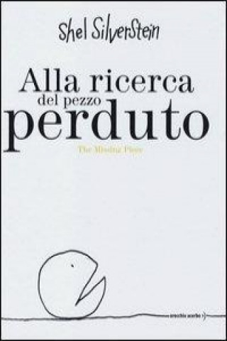 Carte Alla ricerca del pezzo perduto-The missing piece Shel Silverstein