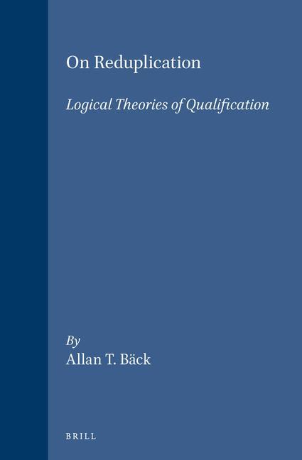 Knjiga Studien Und Texte Zur Geistesgeschichte Des Mittelalters, on Reduplication: Logical Theories of Qualification Allan T. Back