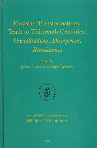 Kniha Eurasian Transformations, Tenth to Thirteenth Centuries: Crystallizations, Divergences, Renaissances Johann P. Arnason