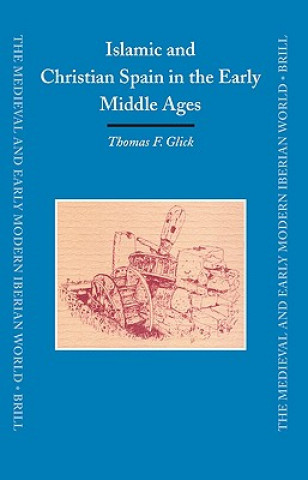 Kniha Islamic and Christian Spain in the Early Middle Ages Thomas Glick