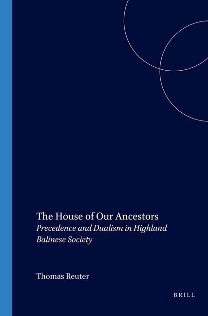 Kniha The House of Our Ancestors: Precedence and Dualism in Highland Balinese Society Thomas Reuter