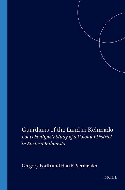 Knjiga Guardians of the Land in Kelimado: Louis Fontijne S Study of a Colonial District in Eastern Indonesia Gregory L. Forth