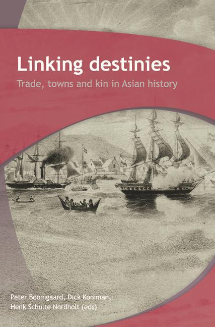 Carte Linking Destinies: Trade, Towns and Kin in Asian History Peter Boomgaard