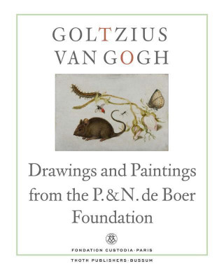 Kniha Goltzius to Van Gogh - Drawings and Paintings from the P. and N. De Boer Foundation Ger Luijten
